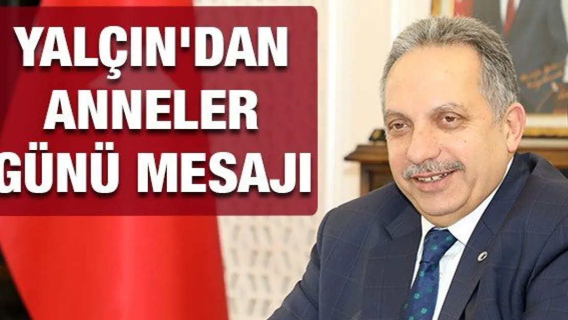 Yalçın'dan Anneler Günü mesajı