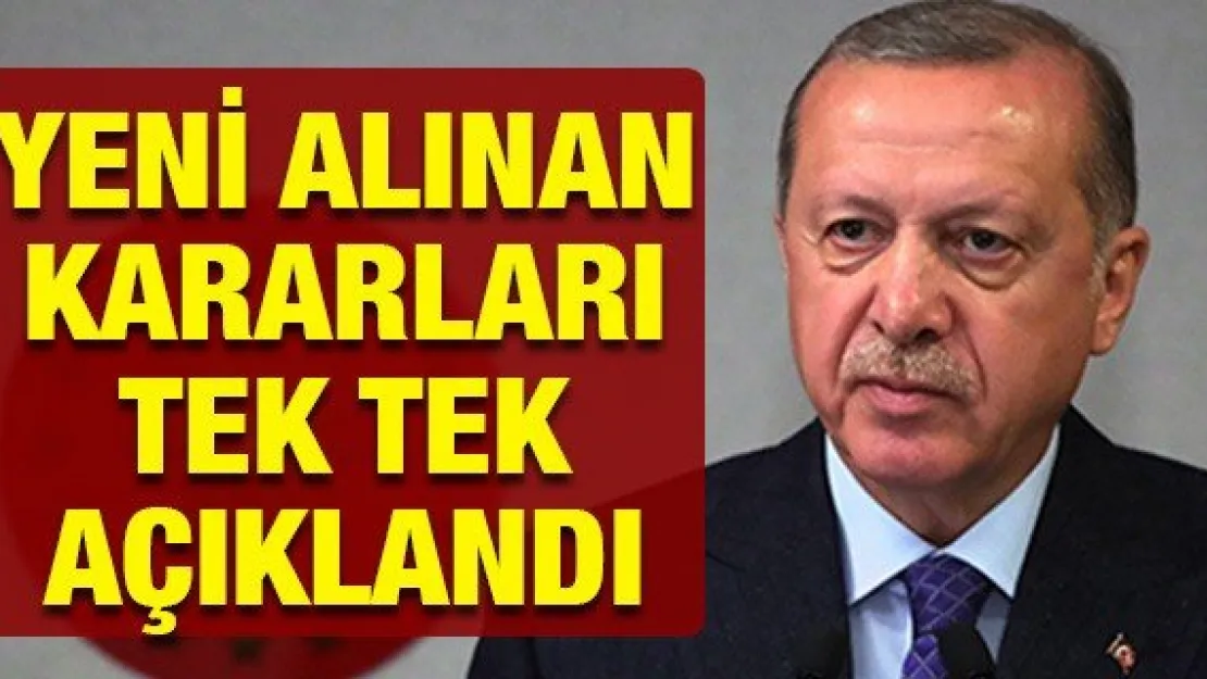 YENİ ALINAN KARARLARI TEK TEK AÇIKLANDI