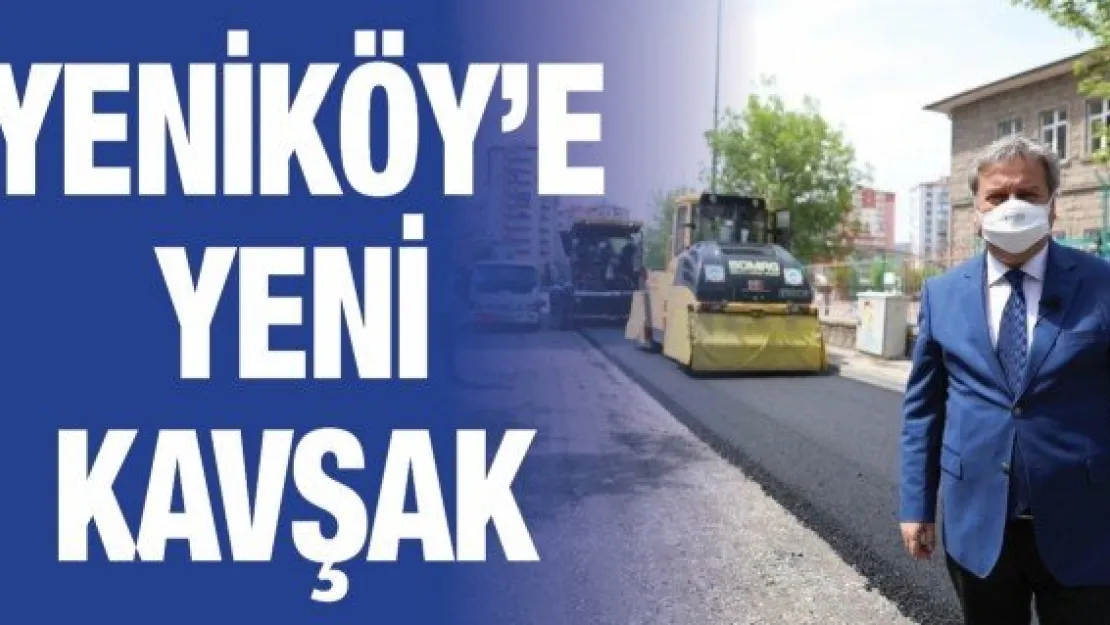 Yeniköy'e yeni kavşak