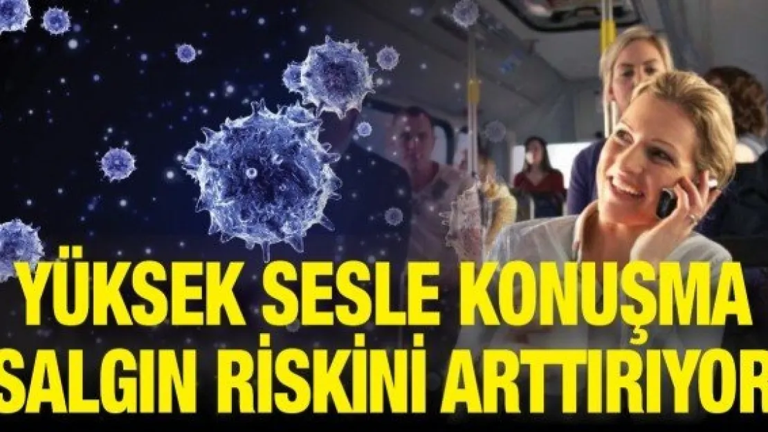 Yüksek sesle konuşma salgın riskini arttırıyor