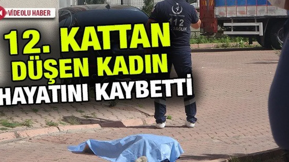 12. kattan düşen kadın hayatını kaybetti