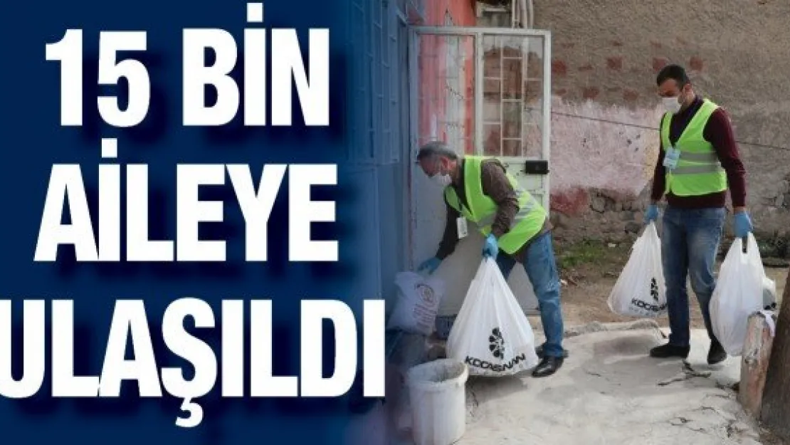 15 bin aileye ulaşıldı