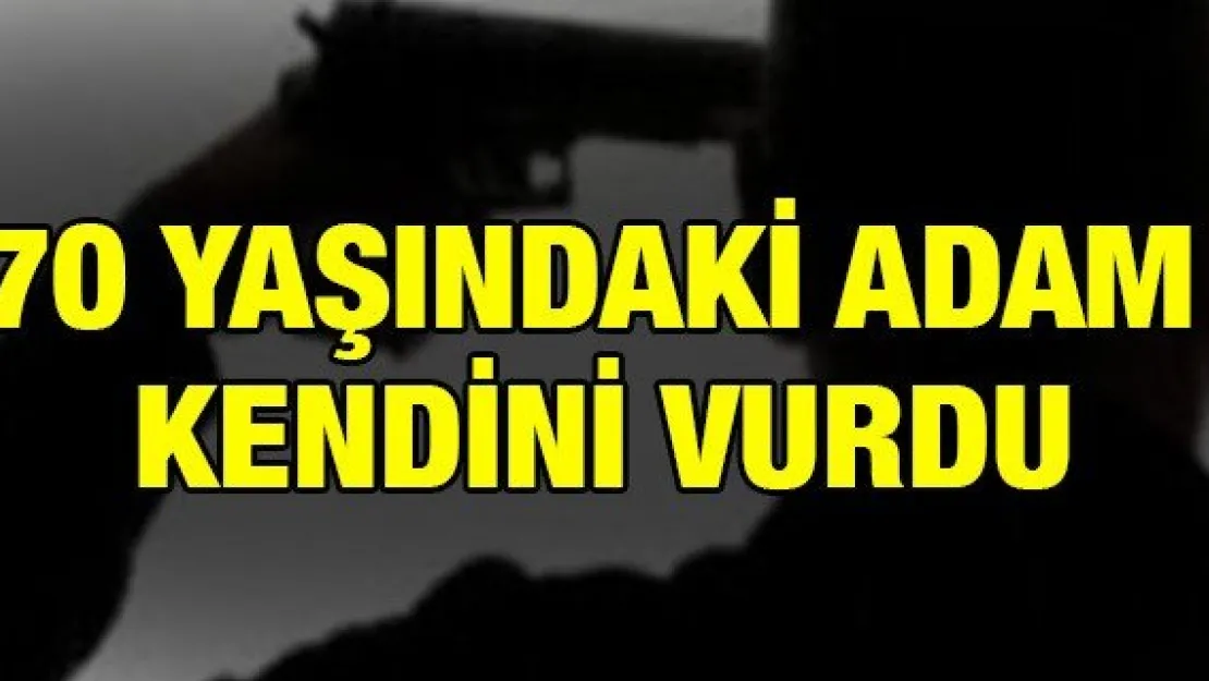 70 yaşındaki adam kendini vurdu