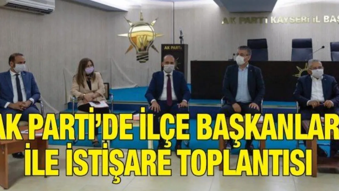 AK Parti'de ilçe başkanları ile istişare toplantısı