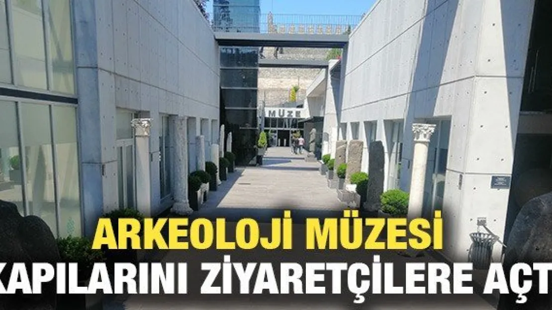 Arkeoloji Müzesi kapılarını ziyaretçilere açtı