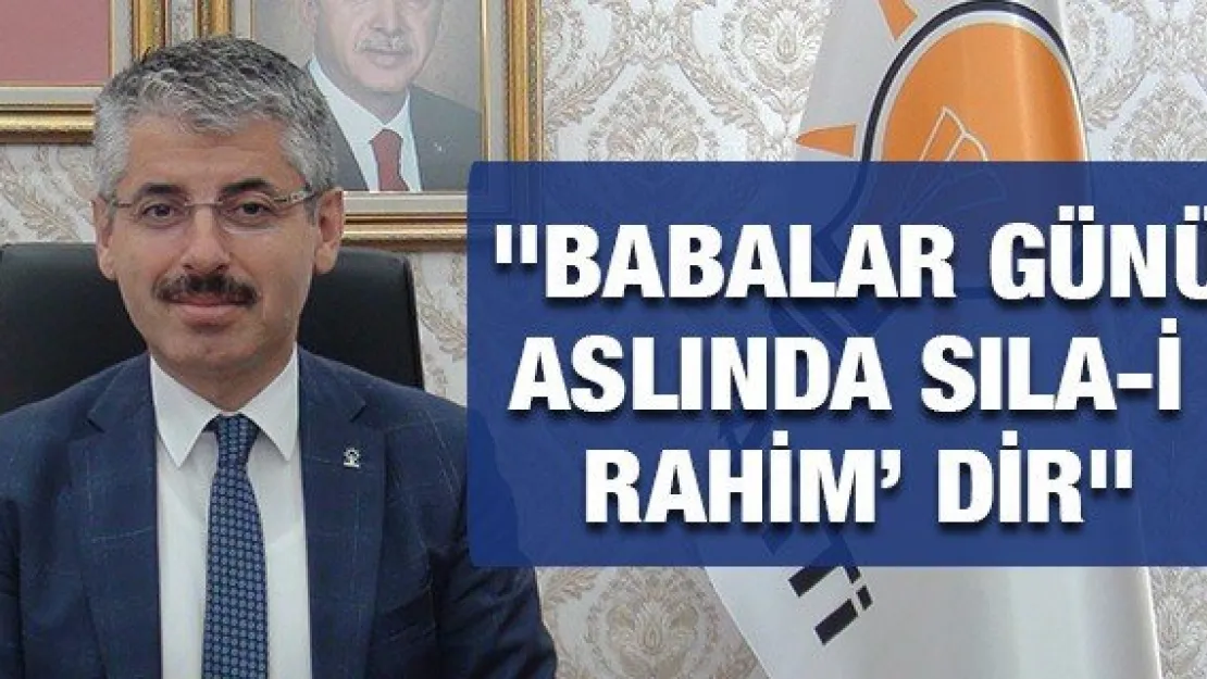 &quotBabalar günü aslında Sıla-i Rahim' dir"
