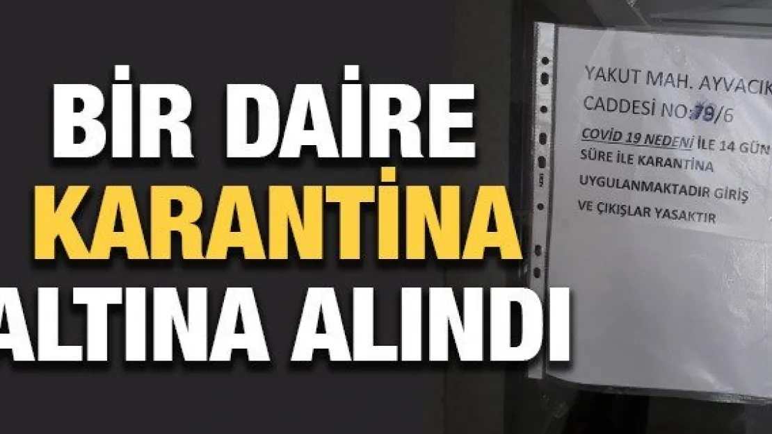 Bir daire karantina altına alındı