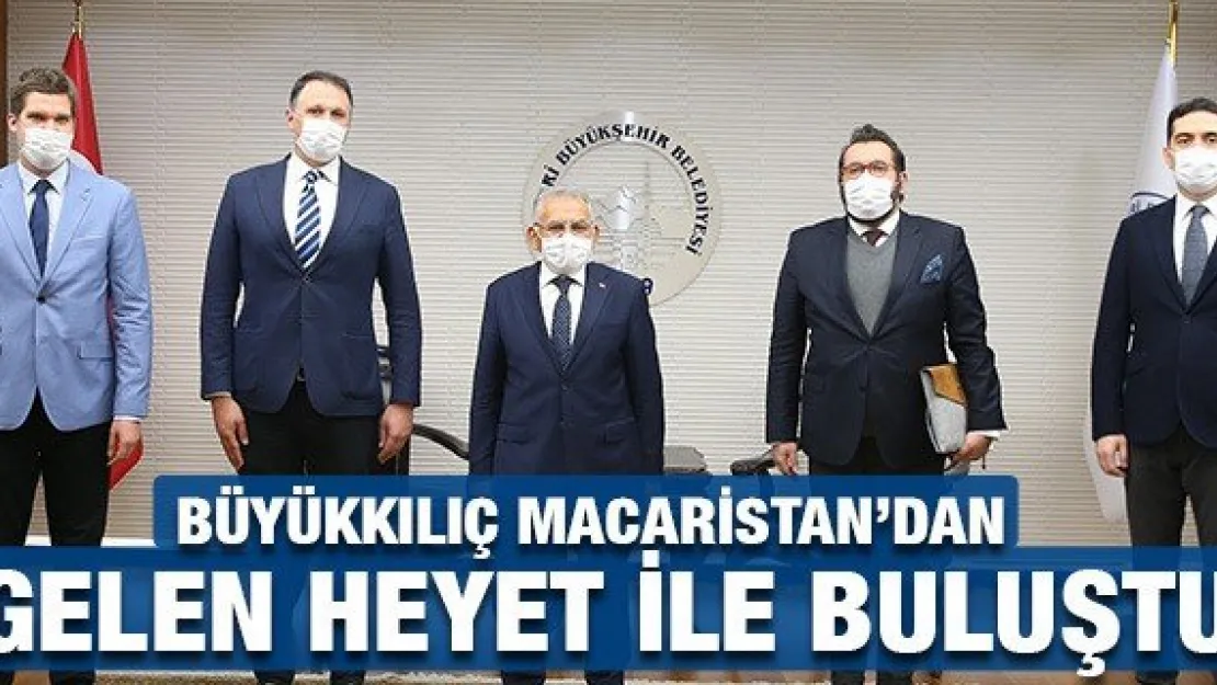 Büyükkılıç Macaristan'dan gelen heyet ile buluştu