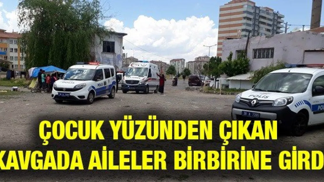 Çocuk yüzünden çıkan kavgada aileler birbirine girdi