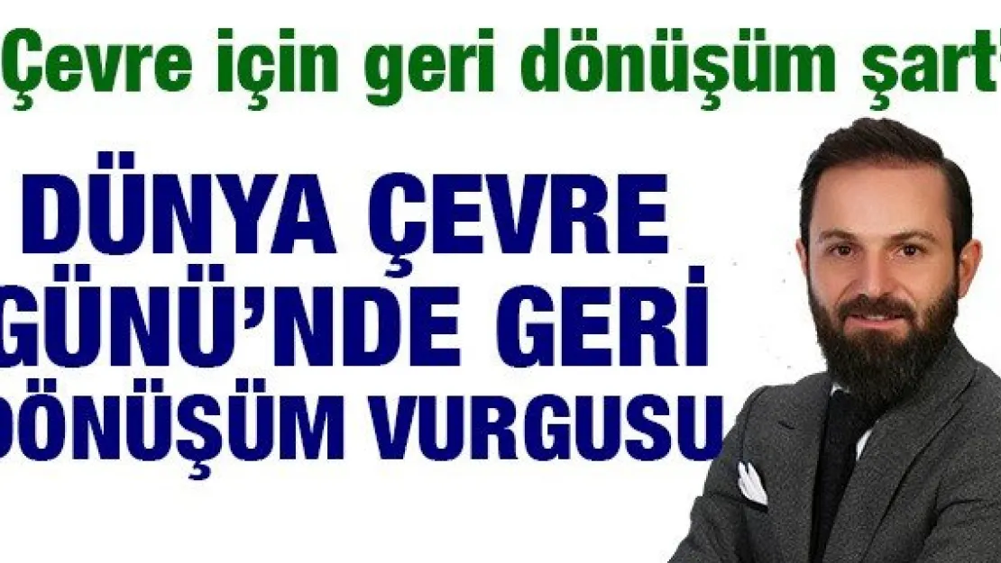 Dünya Çevre Günü'nde geri dönüşüm vurgusu