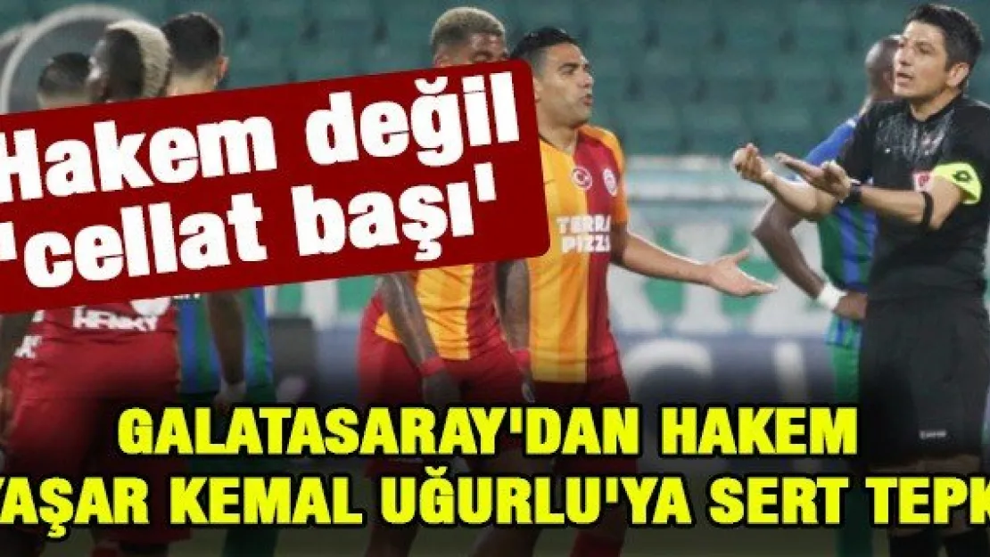 Galatasaray'dan hakem Yaşar Kemal Uğurlu'ya sert tepki
