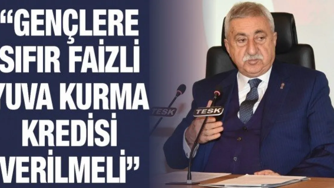 'Gençlere sıfır faizli yuva kurma kredisi verilmeli'