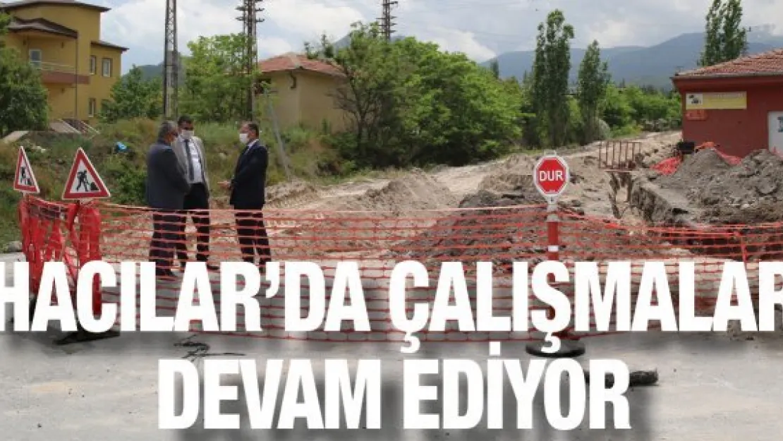 Hacılar'da çalışmalar devam ediyor