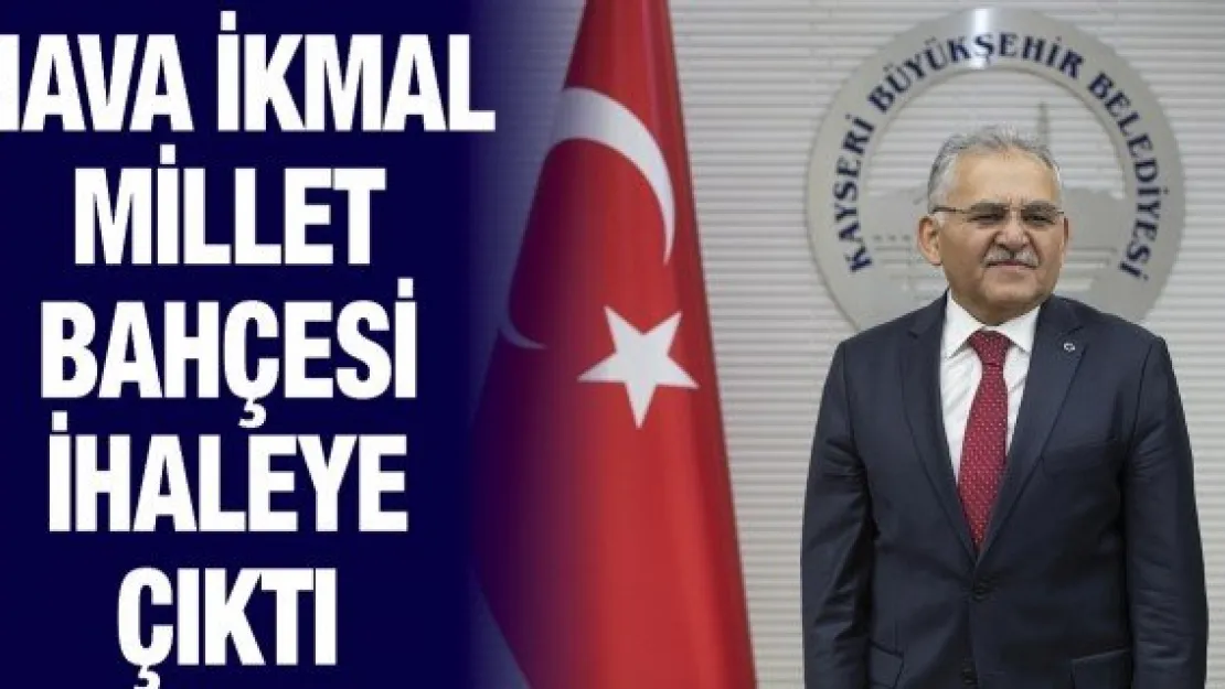 Hava İkmal Millet Bahçesi ihaleye çıktı