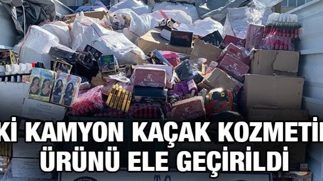 İki kamyon kaçak kozmetik ürünü ele geçirildi