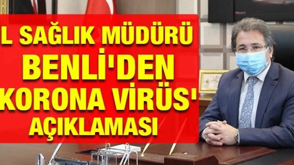 İl Sağlık Müdürü Benli'den 'Korona virüs' açıklaması