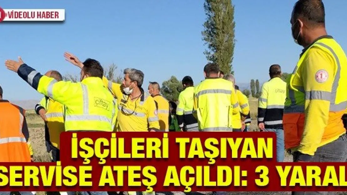 İşçileri taşıyan servise ateş açıldı: 3 yaralı