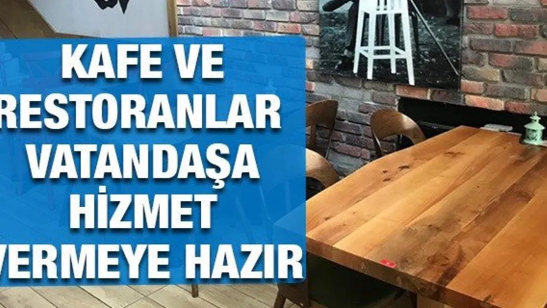 Kafe ve restoranlar vatandaşa hizmet vermeye hazır