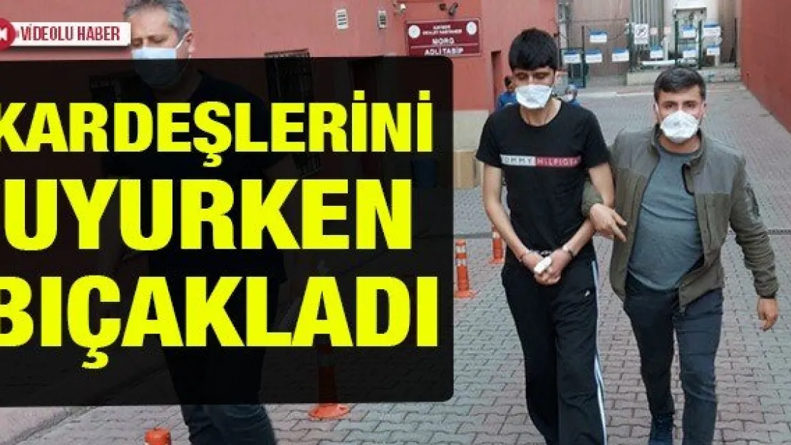 Kardeşlerini uyurken bıçakladı