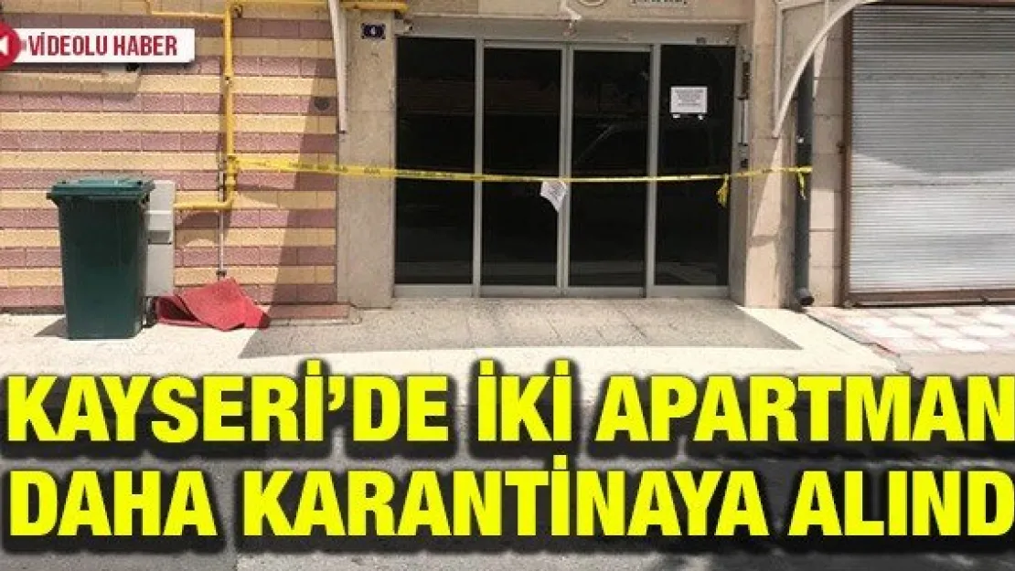 Kayseri'de iki apartman daha karantinaya alındı