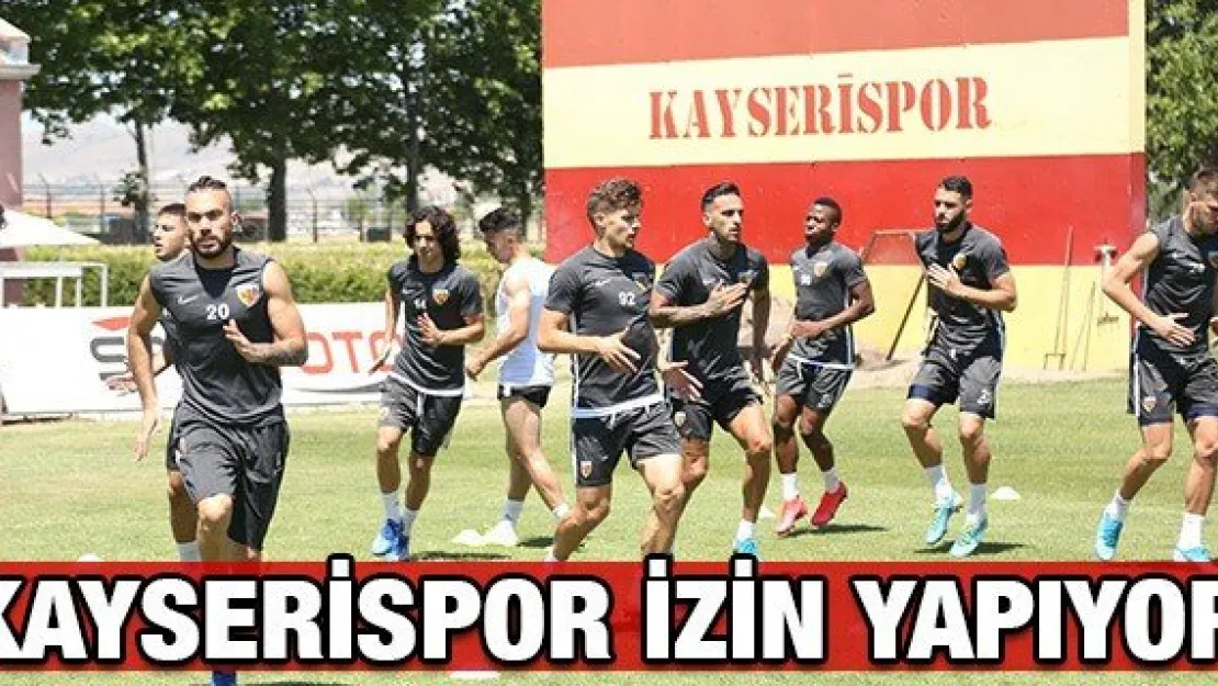 Kayserispor izin yapıyor