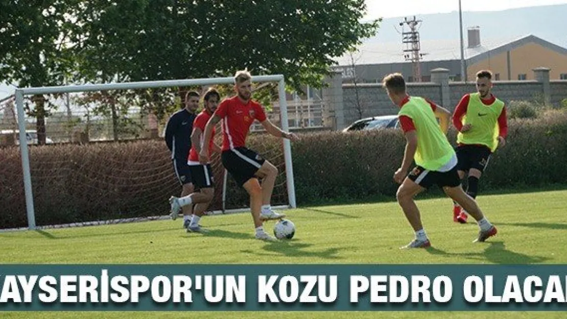 Kayserispor'un kozu Pedro olacak