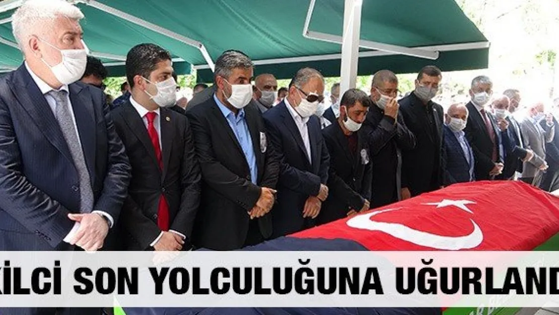 Kilci son yolculuğuna uğurlandı