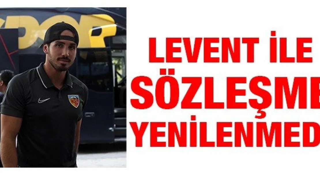 Levent ile sözleşme yenilenmedi