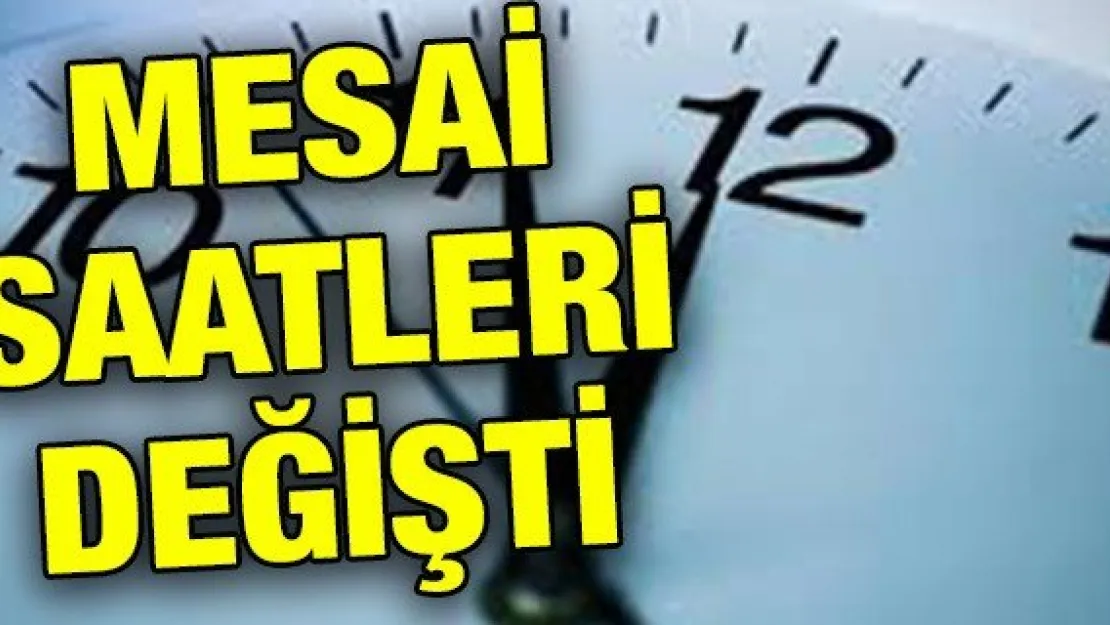 Mesai Saatleri Değişti