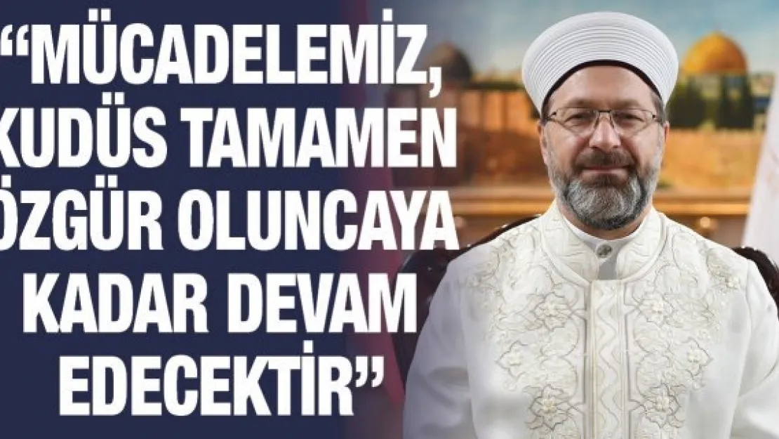'Mücadelemiz, Kudüs tamamen özgür oluncaya kadar devam edecektir'