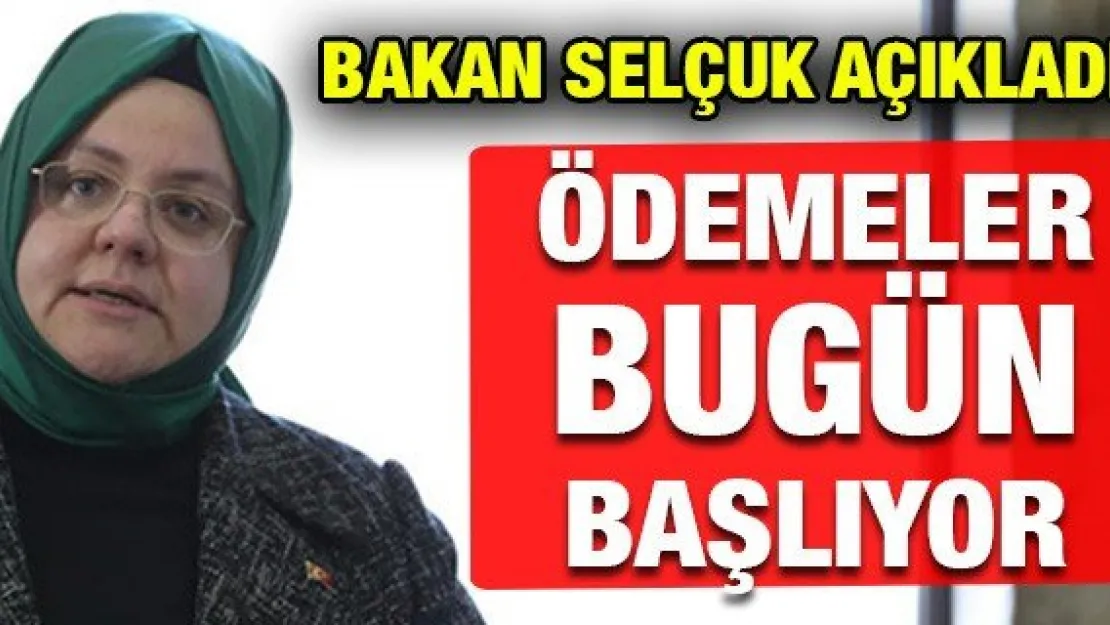 ÖDEMELER BUGÜN BAŞLIYOR