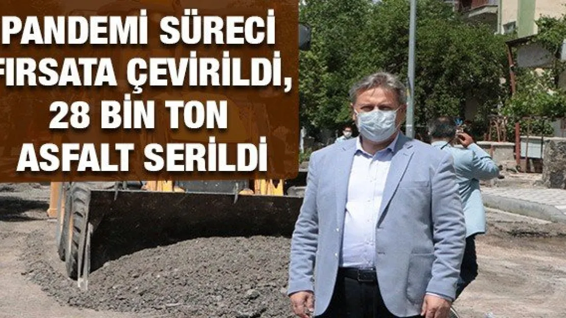 Pandemi Süreci Fırsata Çevirildi, 28 Bin Ton Asfalt Serildi