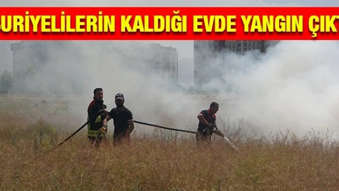 Suriyelilerin kaldığı evde yangın çıktı