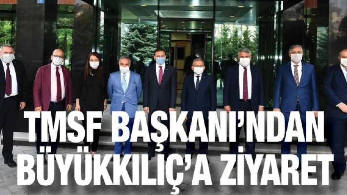 TMSF Başkanı'ndan Büyükkılıç'a ziyaret