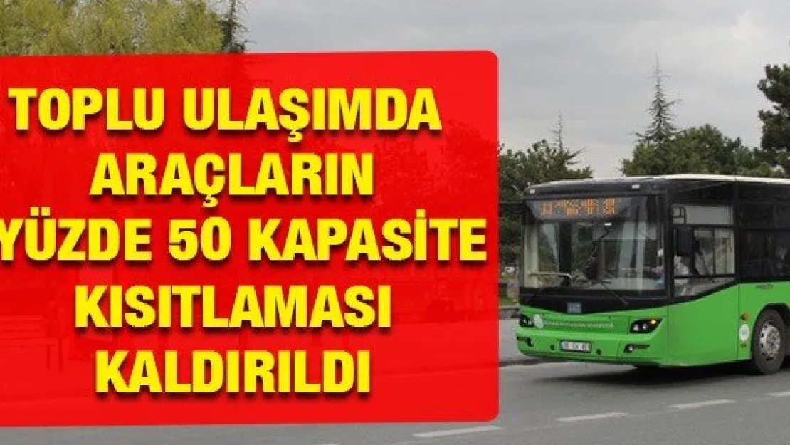 Toplu ulaşımda araçların yüzde 50 kapasite kısıtlaması kaldırıldı