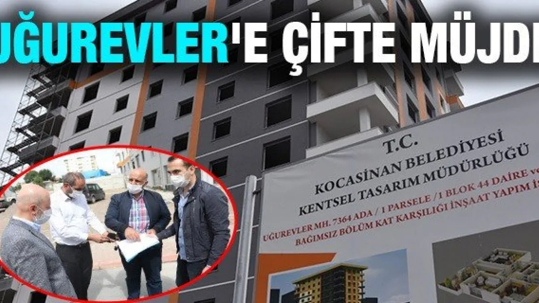 Uğurevler'e çifte müjde