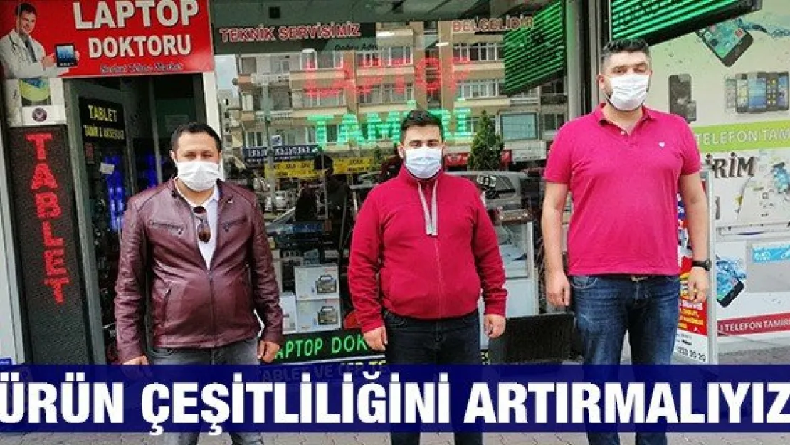 'Ürün Çeşitliliğini Artırmalıyız'