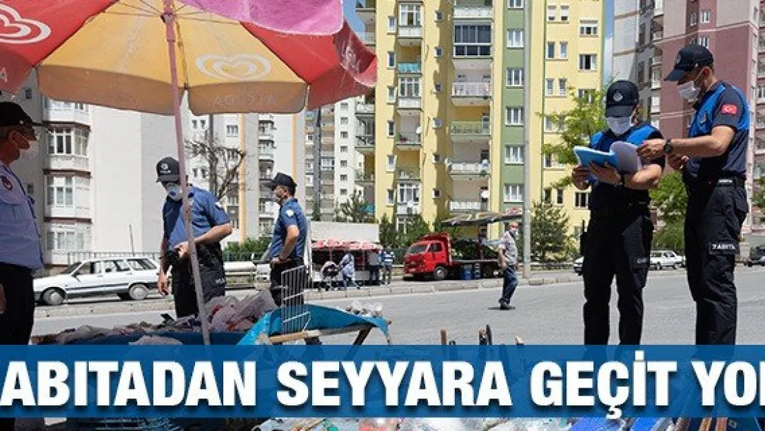 Zabıtadan seyyara geçit yok