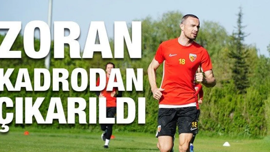 Zoran kadrodan çıkarıldı