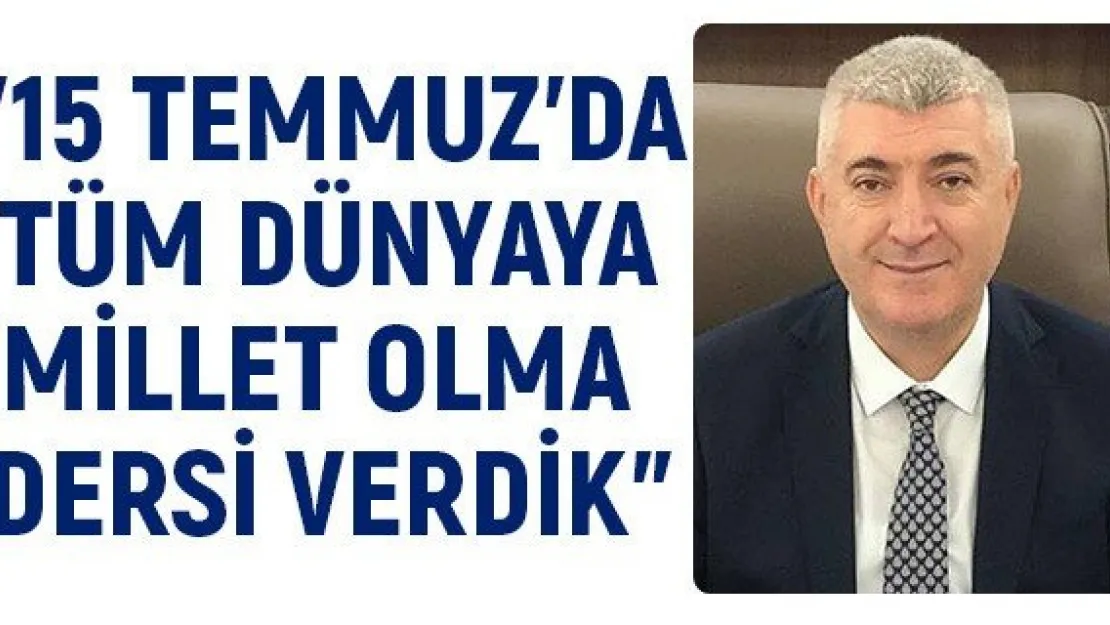 &quot15 Temmuz'da tüm dünyaya millet olma dersi verdik"
