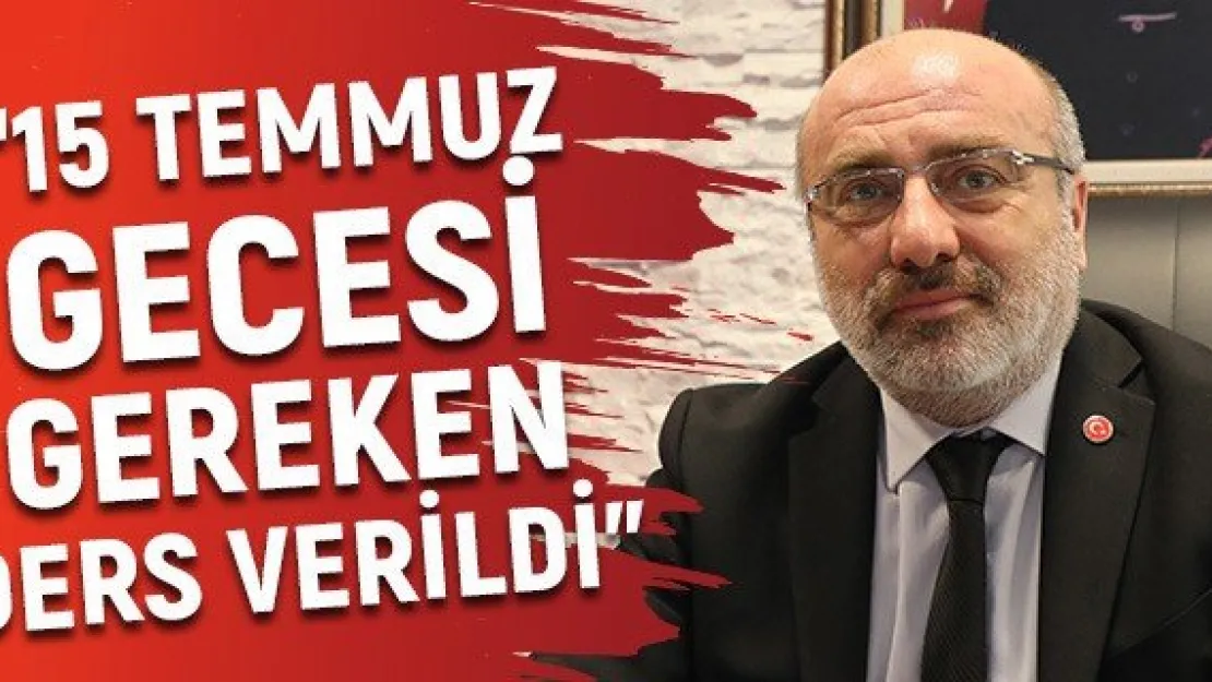 '15 Temmuz Gecesi Gereken Ders Verildi'