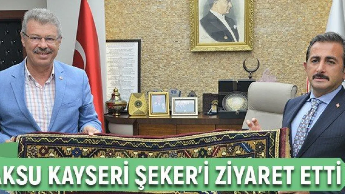 Aksu Kayseri Şeker'i ziyaret etti