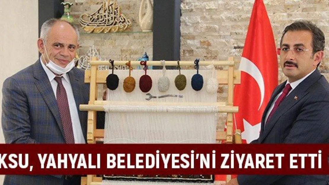 Aksu, Yahyalı Belediyesi'ni ziyaret etti