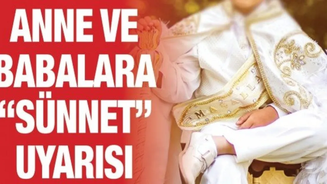 Anne ve babalara 'sünnet' uyarısı