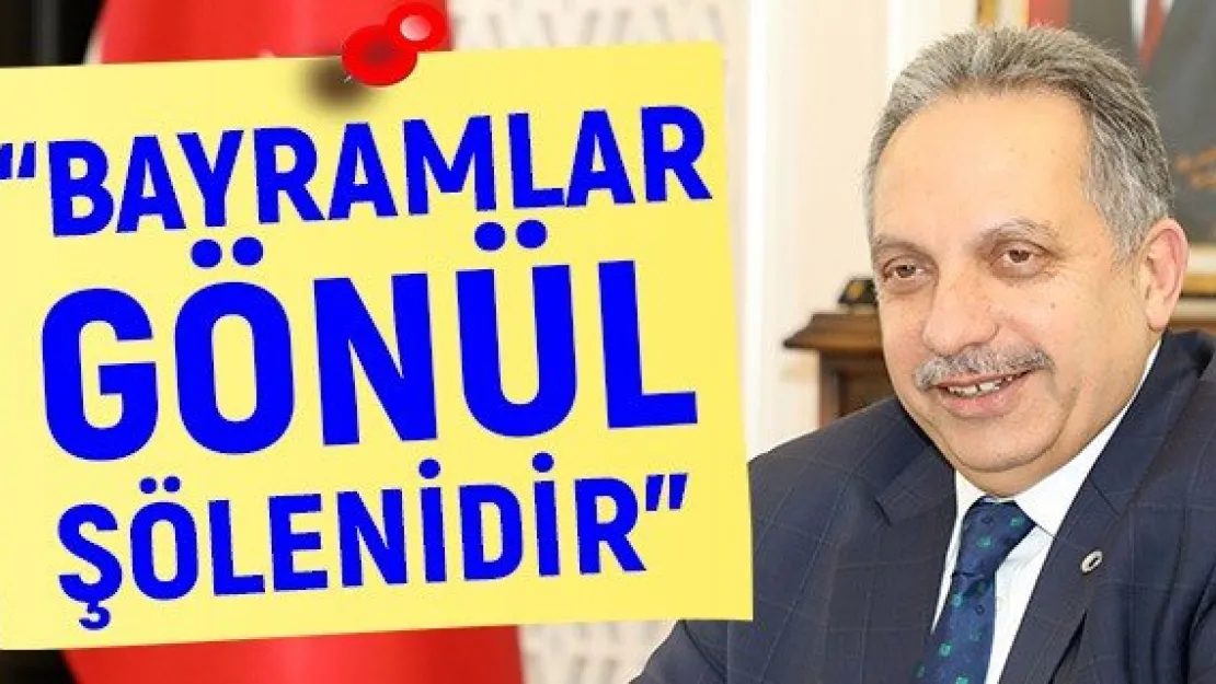 'Bayramlar gönül şölenidir"