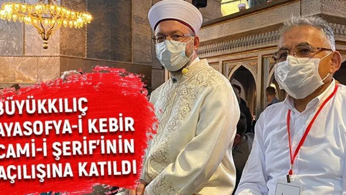Büyükkılıç Ayasofya-i Kebir Cami-i Şerif'inin açılışına katıldı