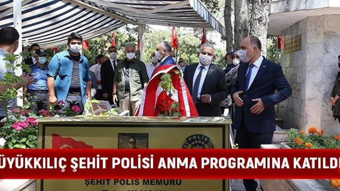 Büyükkılıç şehit polisi anma programına katıldı