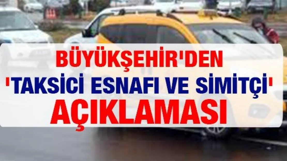 Büyükşehir'den 'Taksici esnafı ve simitçi' açıklaması