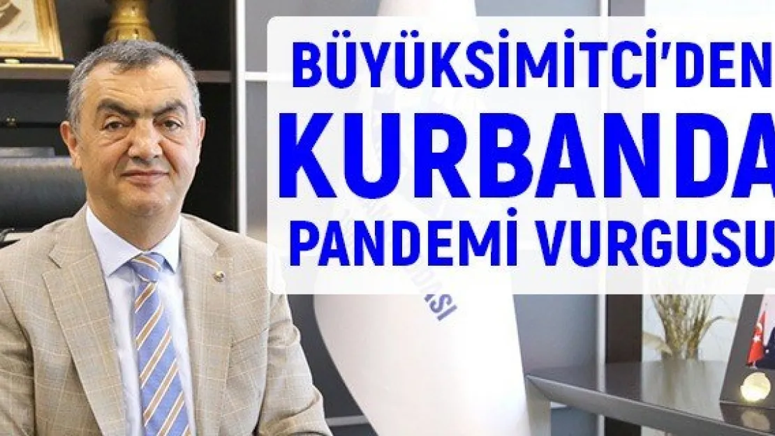 Büyüksimitci'den kurbanda Pandemi Vurgusu