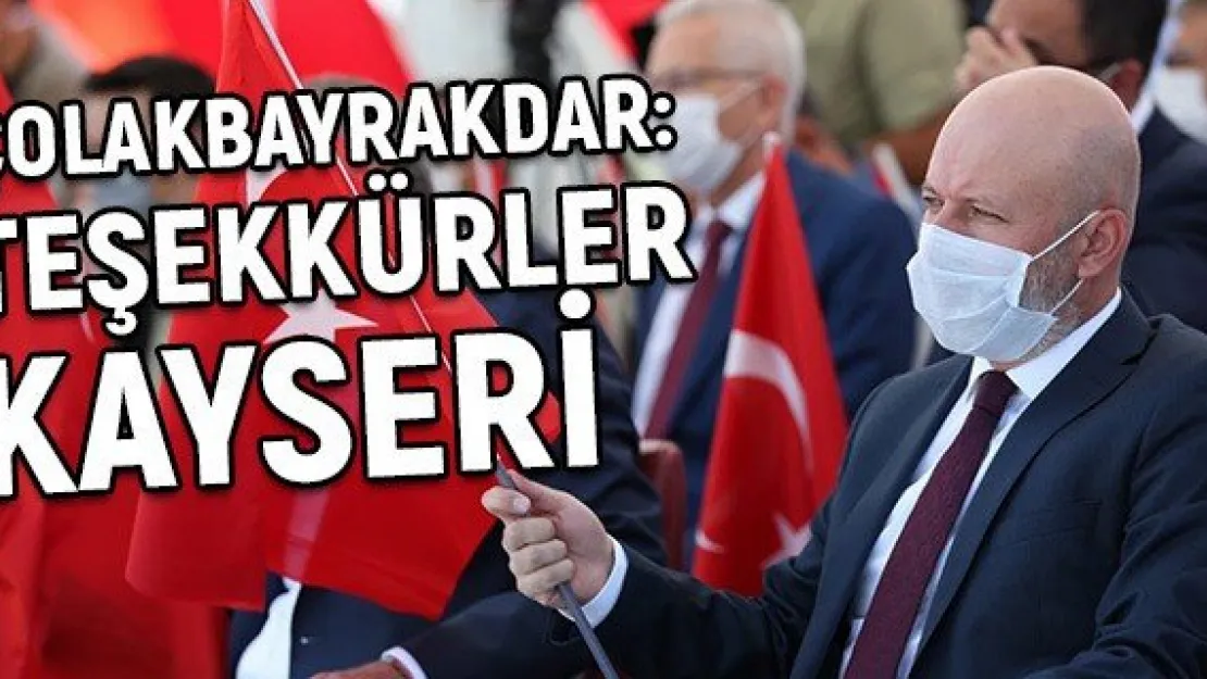 Çolakbayrakdar: Teşekkürler Kayseri